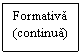 Text Box: Formativa 
(continua)
